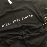 Girl, Just Finish (womens)