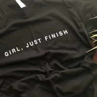 Girl, Just Finish (unisex)